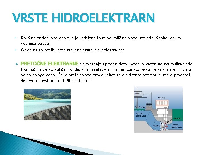 VRSTE HIDROELEKTRARN Količina pridobljene energije je odvisna tako od količine vode kot od višinske