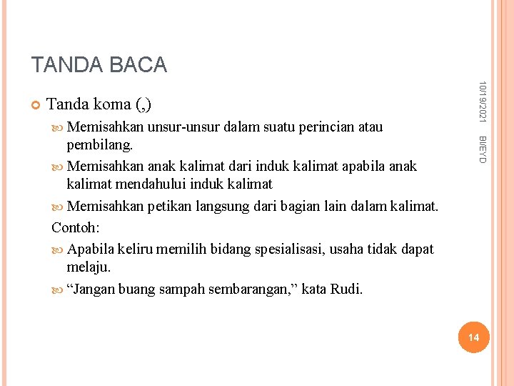 TANDA BACA Tanda koma (, ) Memisahkan unsur-unsur dalam suatu perincian atau BI/EYD pembilang.