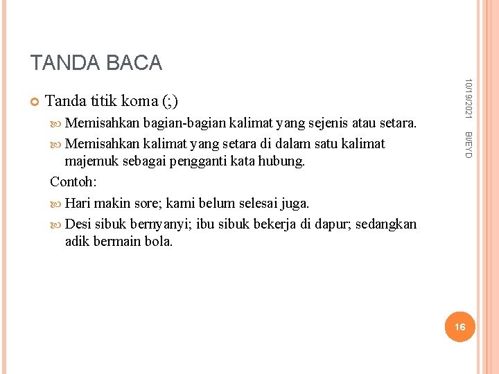 TANDA BACA Tanda titik koma (; ) Memisahkan BI/EYD bagian-bagian kalimat yang sejenis atau