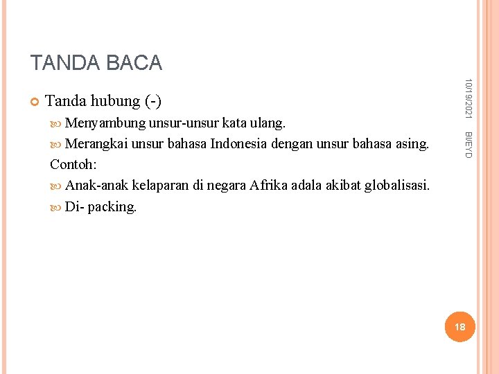 TANDA BACA Tanda hubung (-) Menyambung BI/EYD unsur-unsur kata ulang. Merangkai unsur bahasa Indonesia