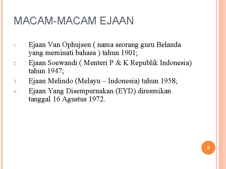 MACAM-MACAM EJAAN 1. 2. 3. 4. Ejaan Van Ophujsen ( nama seorang guru Belanda