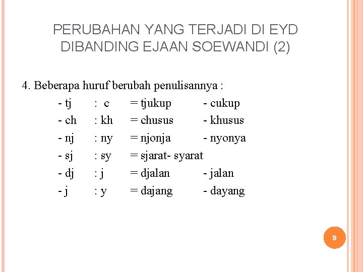 PERUBAHAN YANG TERJADI DI EYD DIBANDING EJAAN SOEWANDI (2) 4. Beberapa huruf berubah penulisannya