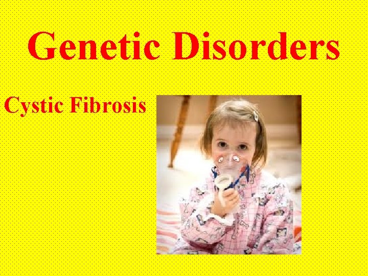 Genetic Disorders Cystic Fibrosis 
