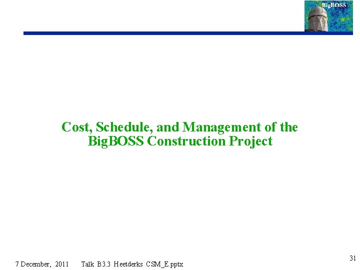 Cost, Schedule, and Management of the Big. BOSS Construction Project 7 December, 2011 Talk