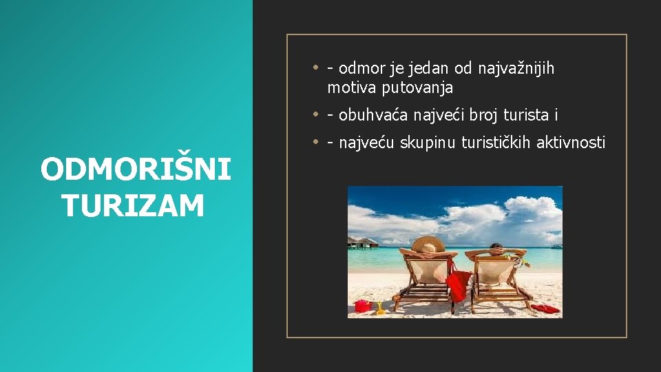  • - odmor je jedan od najvažnijih motiva putovanja ODMORIŠNI TURIZAM • -