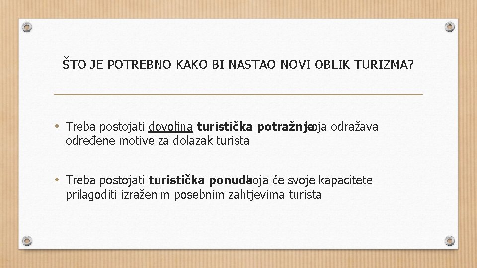 ŠTO JE POTREBNO KAKO BI NASTAO NOVI OBLIK TURIZMA? • Treba postojati dovoljna turistička