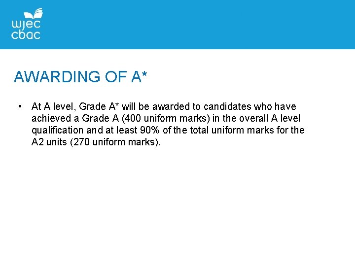 AWARDING OF A* • At A level, Grade A* will be awarded to candidates