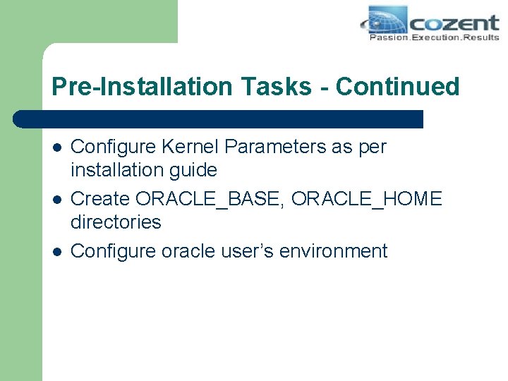Pre-Installation Tasks - Continued l l l Configure Kernel Parameters as per installation guide