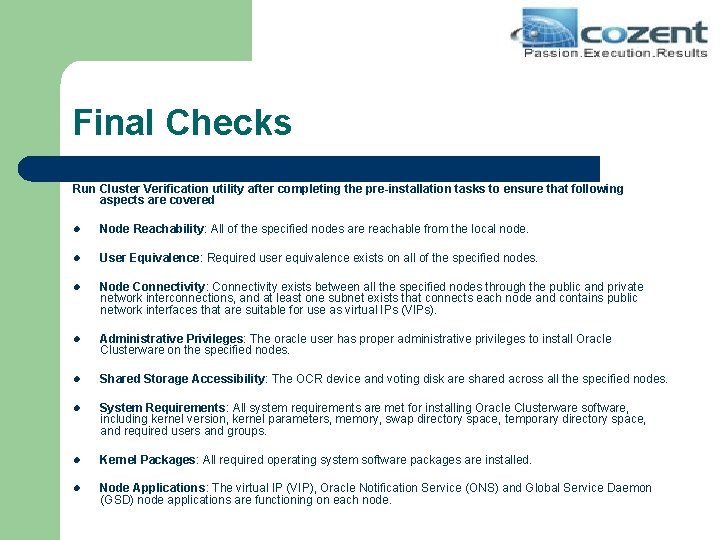 Final Checks Run Cluster Verification utility after completing the pre-installation tasks to ensure that