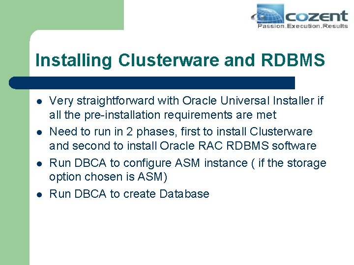 Installing Clusterware and RDBMS l l Very straightforward with Oracle Universal Installer if all