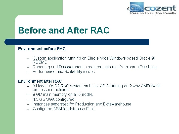 Before and After RAC Environment before RAC – – – Custom application running on