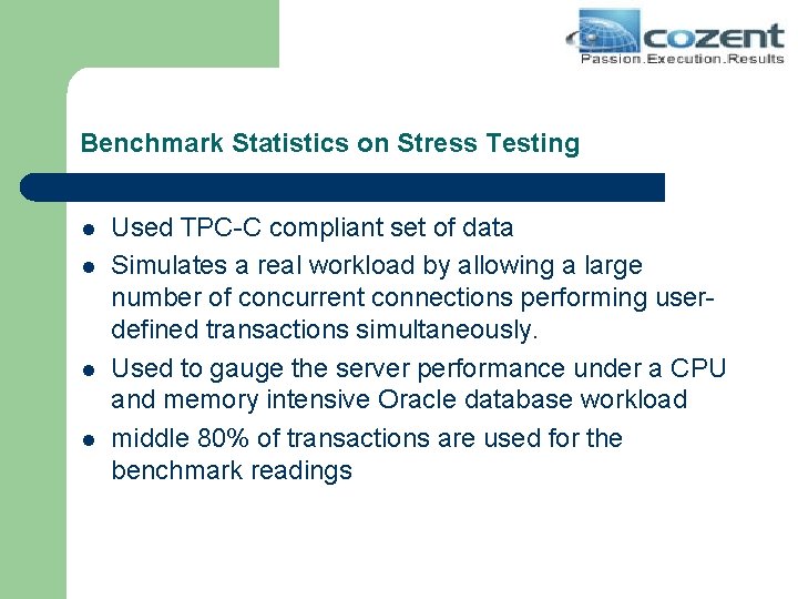 Benchmark Statistics on Stress Testing l l Used TPC-C compliant set of data Simulates
