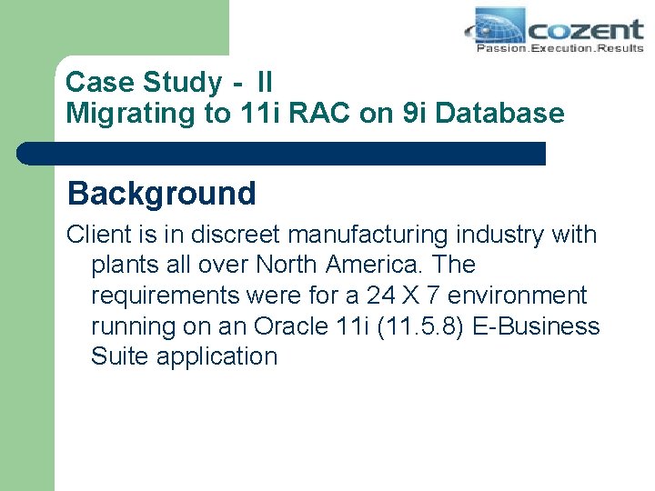 Case Study - II Migrating to 11 i RAC on 9 i Database Background