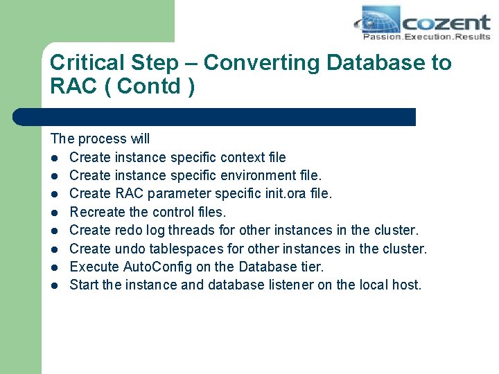 Critical Step – Converting Database to RAC ( Contd ) The process will l