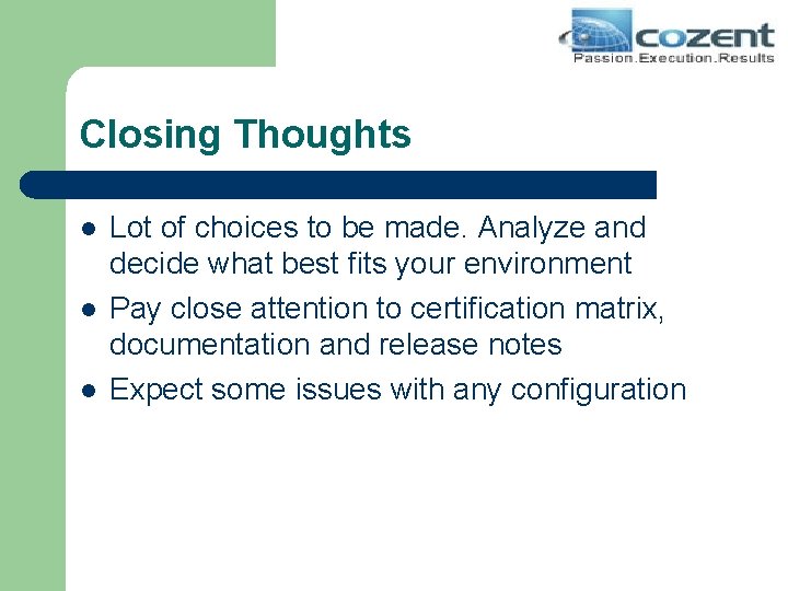 Closing Thoughts l l l Lot of choices to be made. Analyze and decide