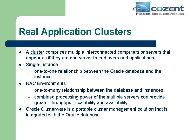 Real Application Clusters l l A cluster comprises multiple interconnected computers or servers that