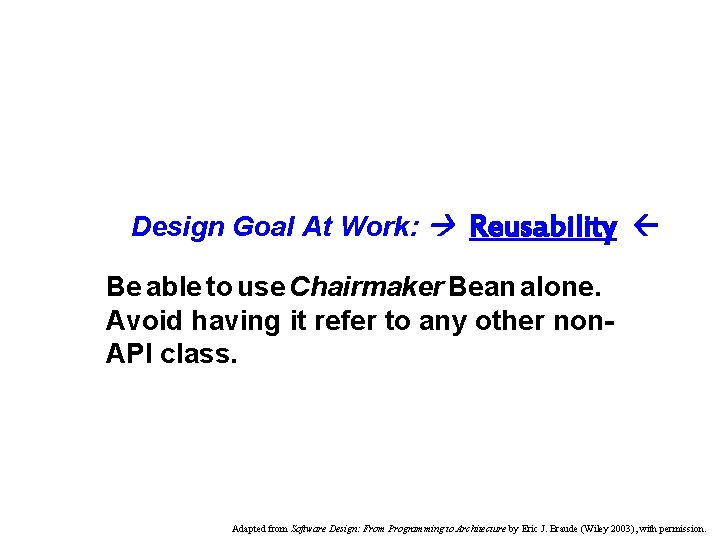 Design Goal At Work: Reusability Be able to use Chairmaker Bean alone. Avoid having Design Goal At Work: Reusability Be able to use Chairmaker Bean alone. Avoid having