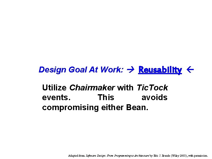 Design Goal At Work: Reusability Utilize Chairmaker with Tic. Tock events. This avoids compromising Design Goal At Work: Reusability Utilize Chairmaker with Tic. Tock events. This avoids compromising