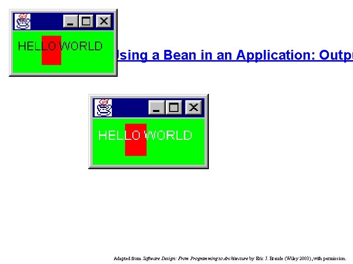 Using a Bean in an Application: Outpu Adapted from Software Design: From Programming to Using a Bean in an Application: Outpu Adapted from Software Design: From Programming to