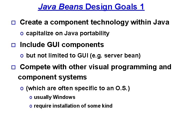 Java Beans Design Goals 1 o Create a component technology within Java o capitalize Java Beans Design Goals 1 o Create a component technology within Java o capitalize
