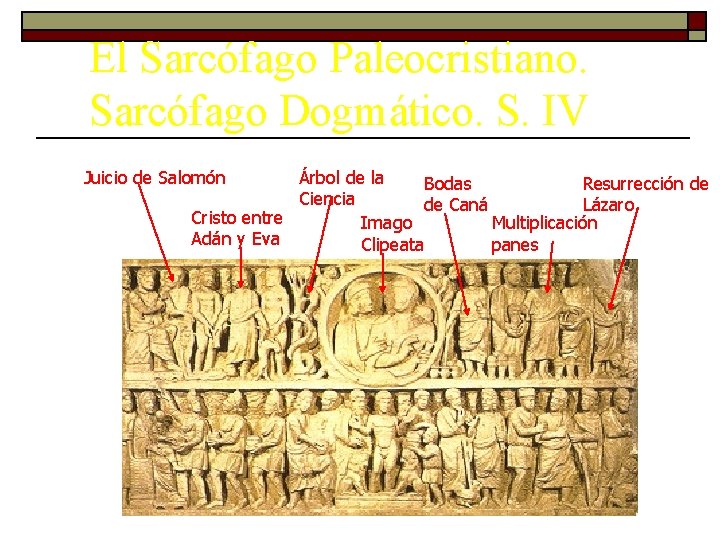 El Sarcófago Paleocristiano. Sarcófago Dogmático. S. IV Juicio de Salomón Árbol de la Bodas