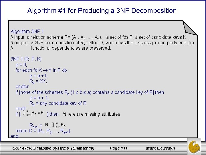 Algorithm #1 for Producing a 3 NF Decomposition Algorithm 3 NF. 1 // input: Algorithm #1 for Producing a 3 NF Decomposition Algorithm 3 NF. 1 // input: