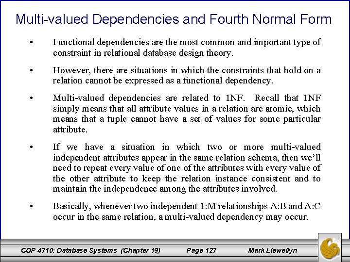 Multi-valued Dependencies and Fourth Normal Form • Functional dependencies are the most common and