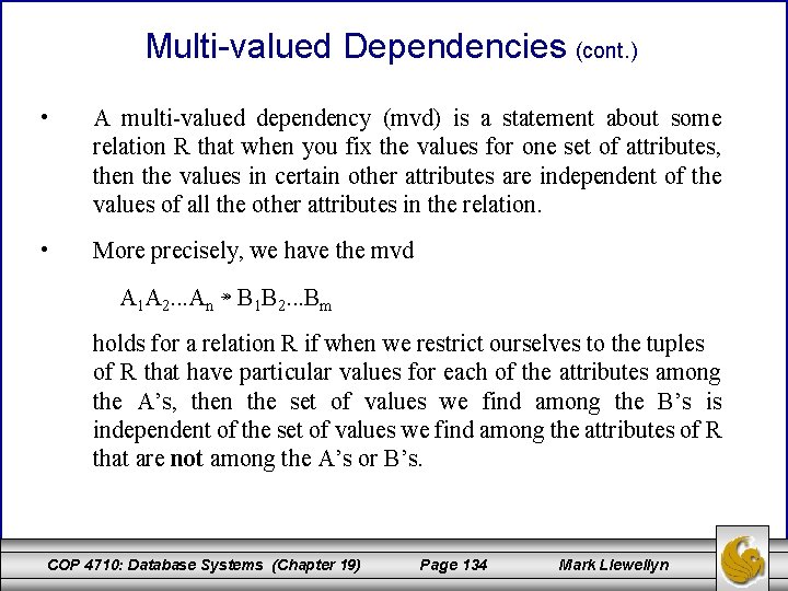 Multi-valued Dependencies (cont. ) • A multi-valued dependency (mvd) is a statement about some