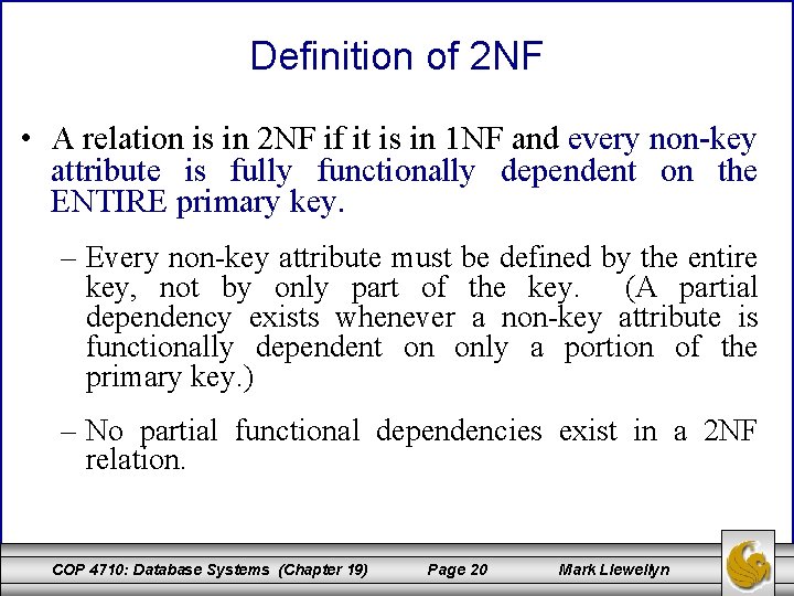 Definition of 2 NF • A relation is in 2 NF if it is