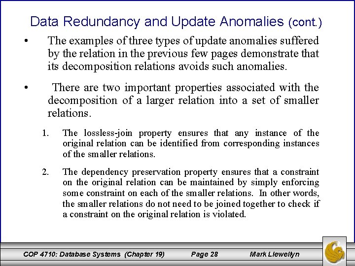 Data Redundancy and Update Anomalies (cont. ) • The examples of three types of