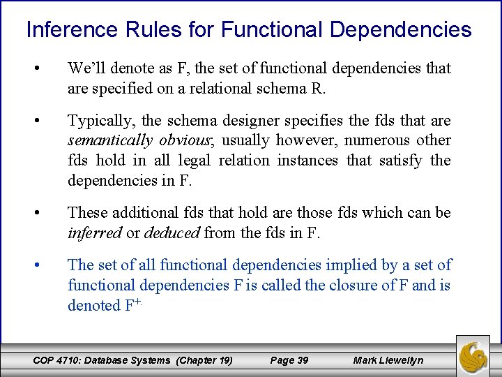 Inference Rules for Functional Dependencies • We’ll denote as F, the set of functional