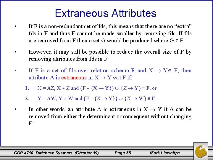 Extraneous Attributes • If F is a non-redundant set of fds, this means that Extraneous Attributes • If F is a non-redundant set of fds, this means that