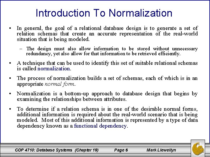 Introduction To Normalization • In general, the goal of a relational database design is Introduction To Normalization • In general, the goal of a relational database design is