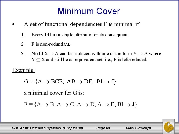 Minimum Cover • A set of functional dependencies F is minimal if 1. Every