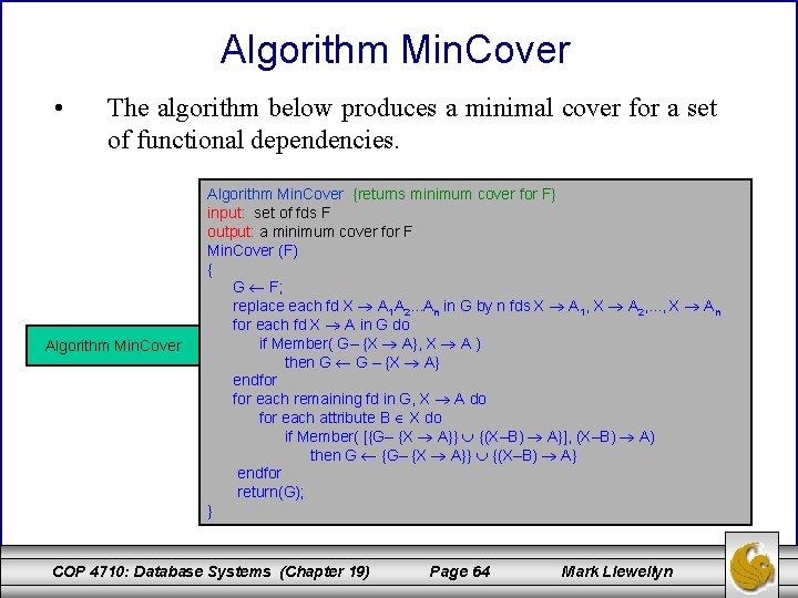 Algorithm Min. Cover • The algorithm below produces a minimal cover for a set