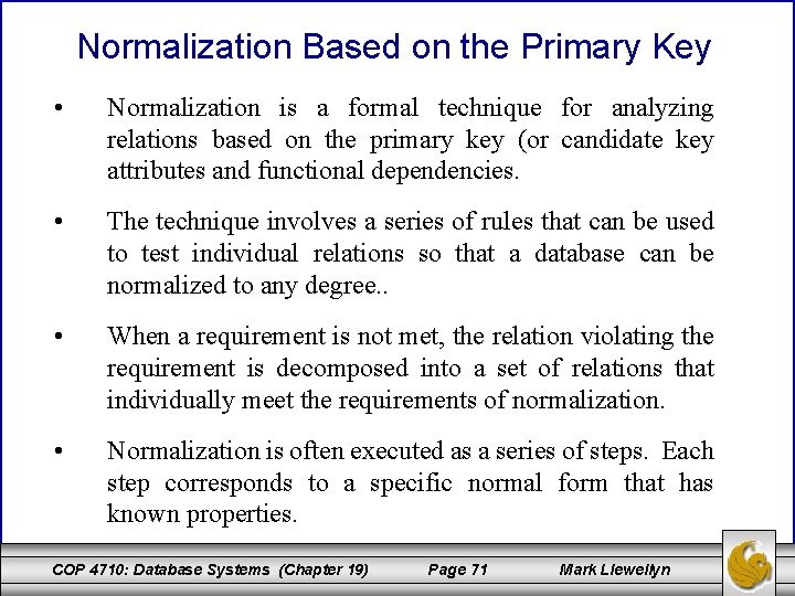 Normalization Based on the Primary Key • Normalization is a formal technique for analyzing Normalization Based on the Primary Key • Normalization is a formal technique for analyzing