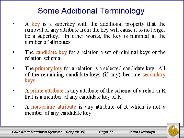 Some Additional Terminology • A key is a superkey with the additional property that Some Additional Terminology • A key is a superkey with the additional property that