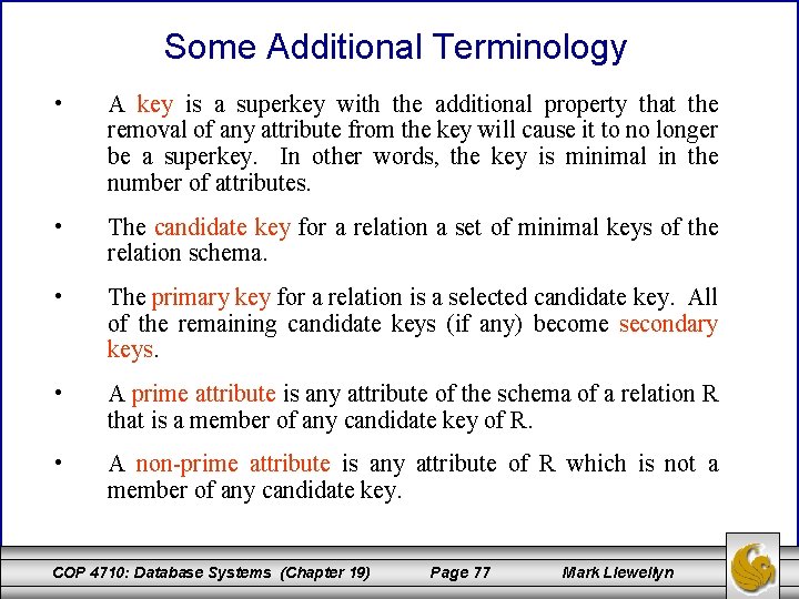 Some Additional Terminology • A key is a superkey with the additional property that