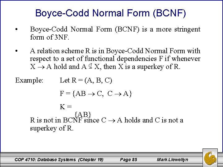 Boyce-Codd Normal Form (BCNF) • Boyce-Codd Normal Form (BCNF) is a more stringent form Boyce-Codd Normal Form (BCNF) • Boyce-Codd Normal Form (BCNF) is a more stringent form
