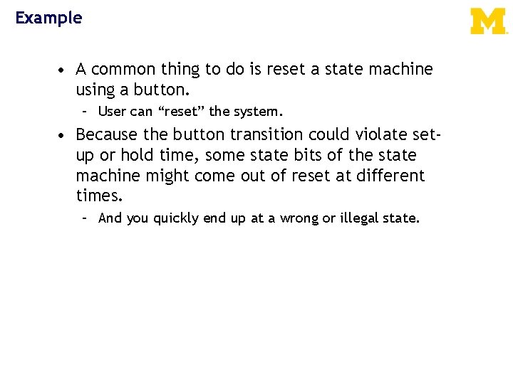Example • A common thing to do is reset a state machine using a
