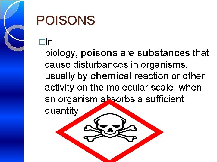 POISONS �In biology, poisons are substances that cause disturbances in organisms, usually by chemical