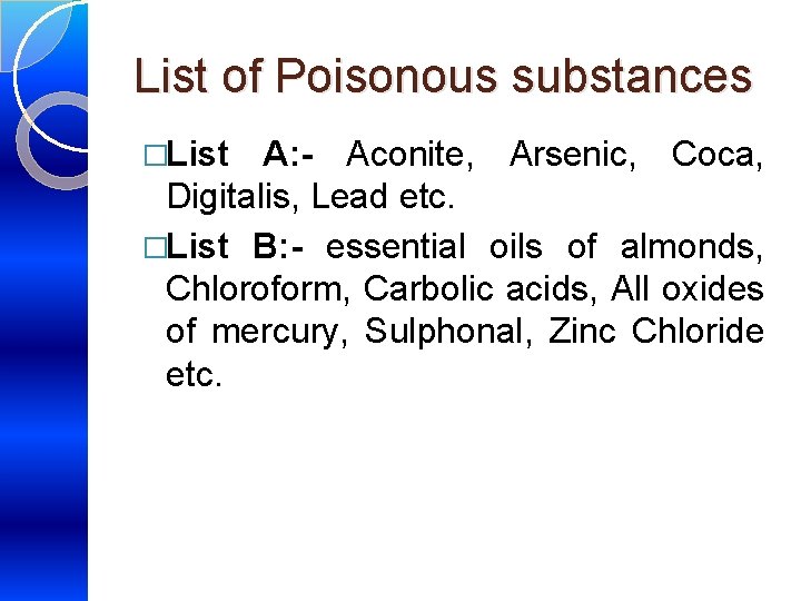 List of Poisonous substances �List A: - Aconite, Arsenic, Coca, Digitalis, Lead etc. �List