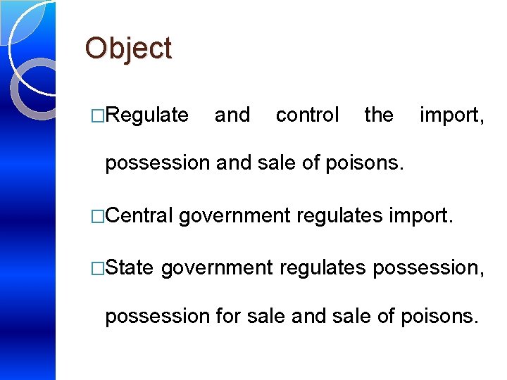 Object �Regulate and control the import, possession and sale of poisons. �Central �State government