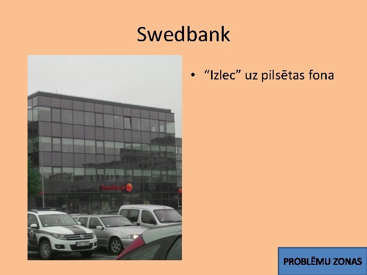 Swedbank • “Izlec” uz pilsētas fona PROBLĒMU ZONAS 