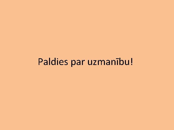 Paldies par uzmanību! 