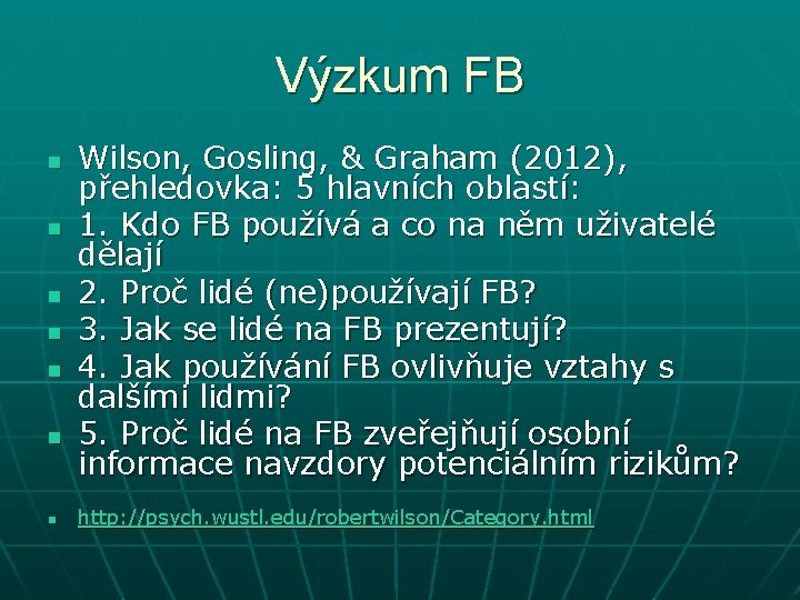 Výzkum FB n n n n Wilson, Gosling, & Graham (2012), přehledovka: 5 hlavních