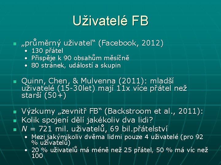 Uživatelé FB n „průměrný uživatel“ (Facebook, 2012) • 130 přátel • Přispěje k 90