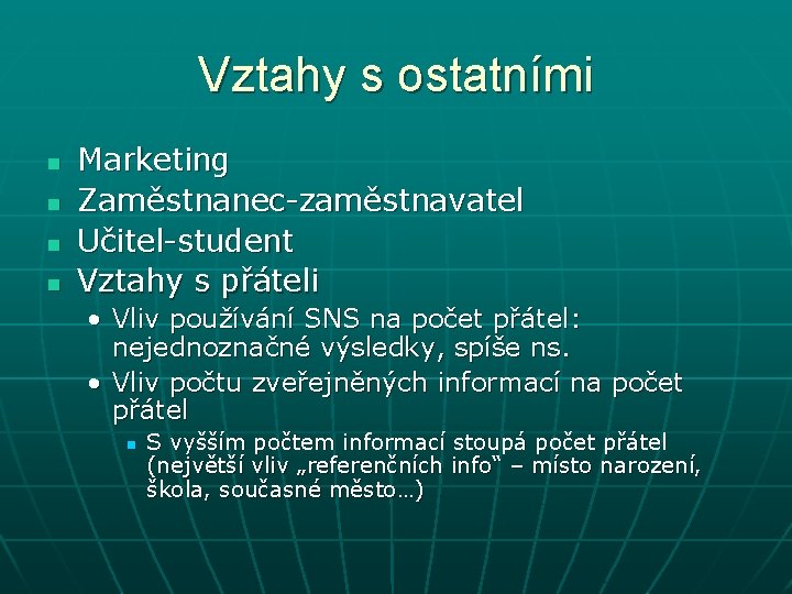 Vztahy s ostatními n n Marketing Zaměstnanec-zaměstnavatel Učitel-student Vztahy s přáteli • Vliv používání