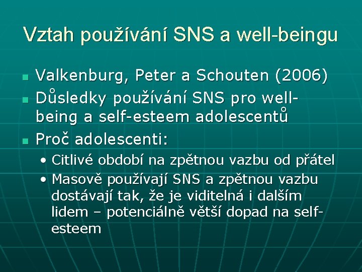 Vztah používání SNS a well-beingu n n n Valkenburg, Peter a Schouten (2006) Důsledky