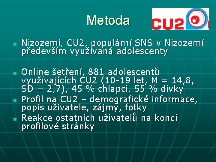Metoda n n Nizozemí, CU 2, populární SNS v Nizozemí především využívaná adolescenty Online